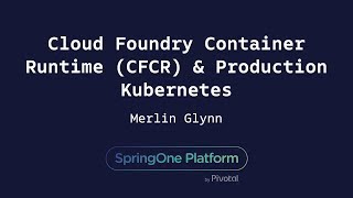 How CFCR tackles Day 1& 2 Ops for Production Kubernetes - Merlin Glynn, VMWare
