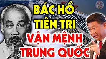 Sự Thật Về Lời Tiên Tri Của Chủ Tịch HỒ CHÍ MINH Đối Với Vận Mệnh Đất Nước TRUNG QUỐC