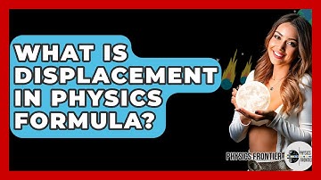 What Is Displacement In Physics Formula? - Physics Frontier