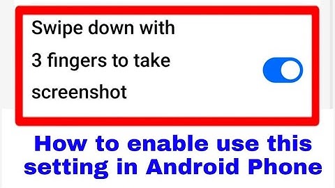 Swipe down with 3 fingers to take screenshot setting on off use kaise kare