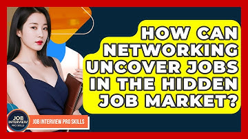 How Can Networking Uncover Jobs In The Hidden Job Market? - Job Interview Pro Skills