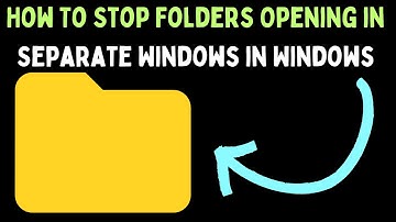 How To Stop Folders Opening in Separate Window in Windows 11