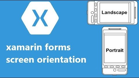 Screen Orientation Android - Xamarin Forms
