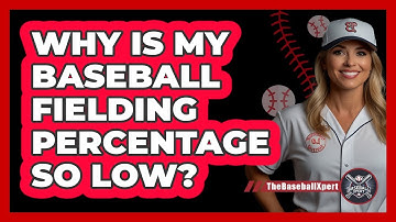 Why Is My Baseball Fielding Percentage So Low? - The Baseball Xpert