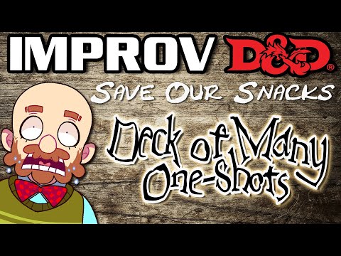 Improv D&D - Save Our Snacks | Deck of Many One Shots [Edited Session]