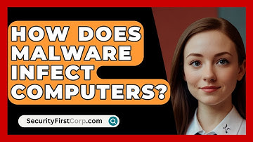 How Does Malware Infect Computers? - SecurityFirstCorp.com