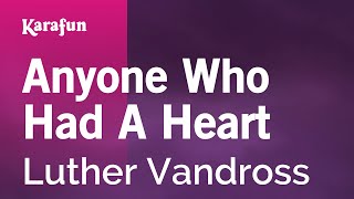 Anyone Who Had A Heart - Luther Vandross | Karaoke Version | KaraFun chords