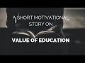 Value of education  a short motivational story  sparrow tales motivation knowledge