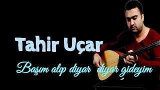 Tahir Uçar  ☆ Başım alıp diyar diyar gideyim Resimi