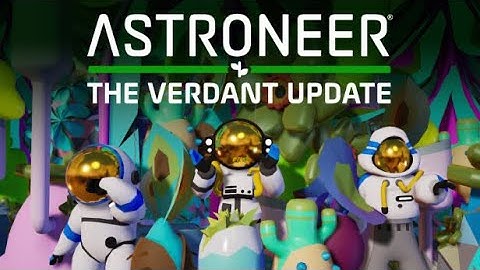 New Astroneer The Verdant Update! Patch Notes & look at future updates!