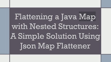 Flattening a Java Map with Nested Structures: A Simple Solution Using Json Map Flattener