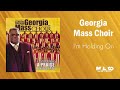 The Georgia Mass Choir I M Holding On mp3