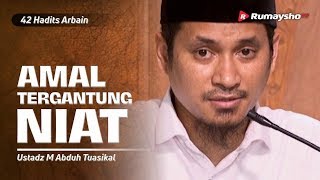 Dauroh 42 Hadits Arbain (01): Amal Tergantung Niat - M Abduh Tuasikal