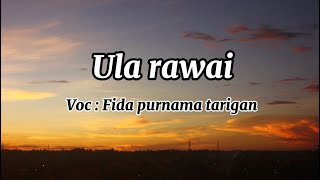 ULA RAWAI || FIDA PURNAMA TARIGAN || LIRIK LAGU KARO