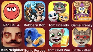 Red Ball 4,Robbery Bob,Tom Friends,Game Frenzy,Hello Neighbor,Sonic Forces,Tom Gold Run,LittleKitten screenshot 5