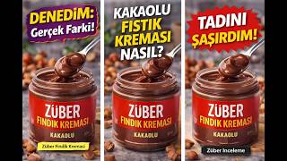 Züber Fındık Kreması Kakaolu İncelemesi Tadı Ve Kalitesi Nasıldır?