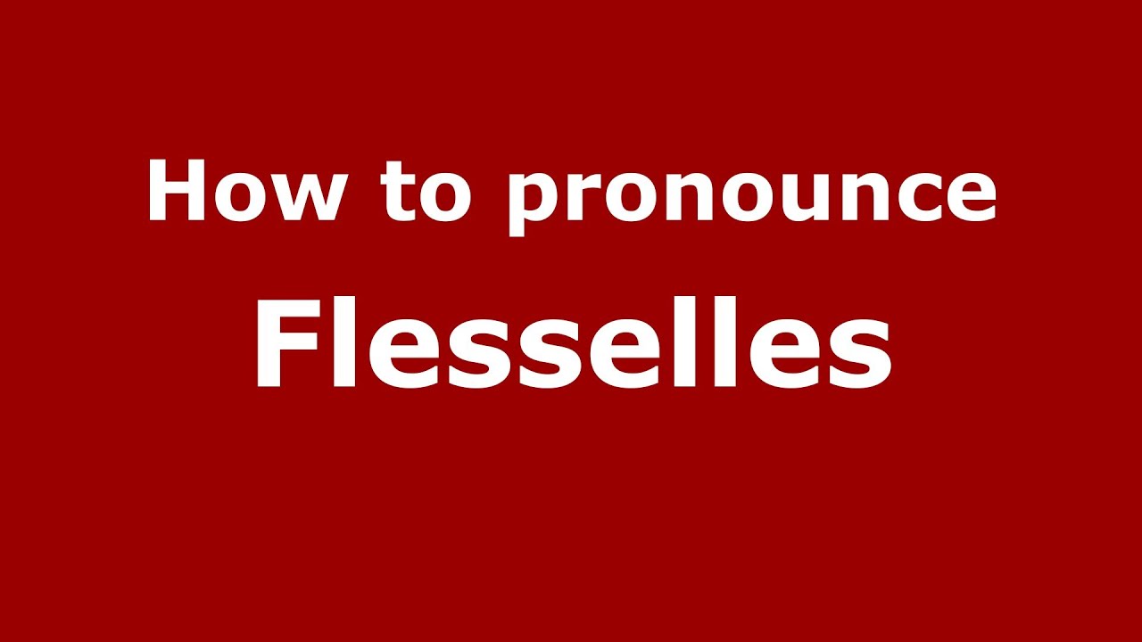 How to pronounce Flesselles (French/France) - PronounceNames.com