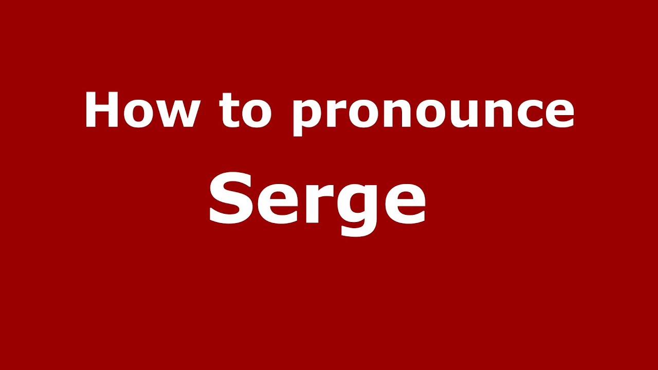 How To Pronounce Serge  (French/France) - Pronouncenames.Com