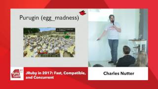 Celebrity Charles Nutter - JRuby in 2017: Fast, Compatible, and Concurrent, RubyConfBY 2017 Wealth