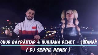 Onur Bayraktar & Nurhana Demet - Şinanay ( Dj Serpil Remix ) Resimi
