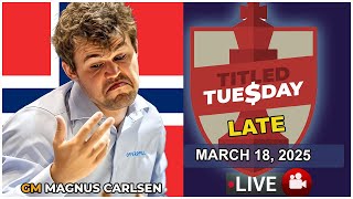 🔴 Magnus Carlsen | Titled Tuesday Late | March 18, 2025 | chesscom