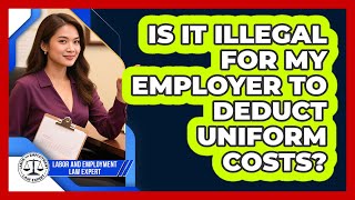 Is It Illegal For My Employer To Deduct Uniform Costs?