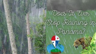 Does It Ever Stop Raining in Panama The Truth About the Wet Season!