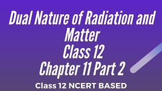 Dual Nature of Radiation and Matter Physics Class 12 Chapter 11 Part 2