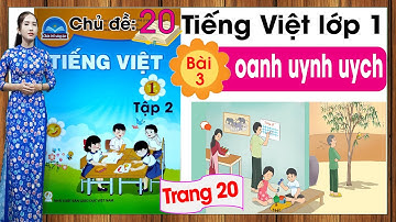 Tiếng việt lớp 1 sách chân trời sáng tạo tập 2 - Chủ đề 20 - Bài 3 |oanh uynh uych |Tiếng việt lớp 1