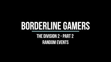 Borderline Gamers - The Division 2 Part 2 Random Events