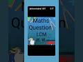 #mathshorts #lcm#lcm_and_hcf #lcm_#mathspuzzle #mathsquestion