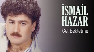 İsmail Hazar - Gel Bekletme (Official Audio)