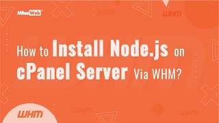 How to Install Node.js on cPanel Server Via WHM? | MilesWeb