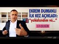 “YAKALANDIM VE...” EKREM DUMANLI / GÜN BUGÜN