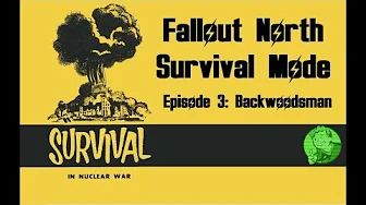 Fallout North Survival Mode: Episode 3 Backwoodsman