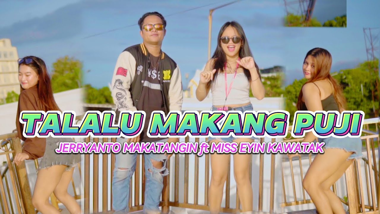 TALALU MAKANG PUJI | Jerryanto Makatangin Ft Miss Eyin Kawatak Video Musik Terbaru #tiktokviral #dj