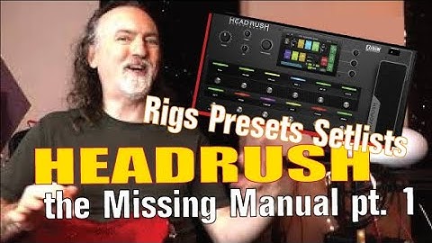 HeadRush Pedalboard // The Missing Manual!  pt. 1 (Rigs, Setlists, Presets, Patches)