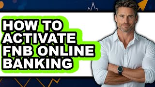 How to Activate Fnb Online Banking (full Guide)