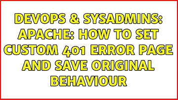 DevOps & SysAdmins: Apache: how to set custom 401 error page and save original behaviour