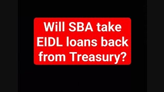 Will SBA take EIDL loans back from the Treasury?
