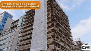 DHF Reflects On Building Safety Progress Nine Years After Grenfell