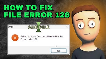 How To Fix failed To Load Custom.dll From File Error 126 (Schedule 1)