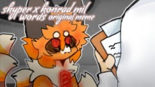 skyper x konrad mil - words || original animation meme (thxfor1k:D)