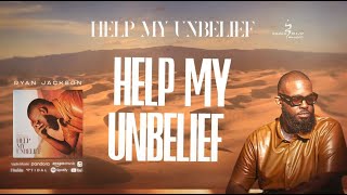 Ryan Jackson - Help My Unbelief (LYRIC VIDEO)