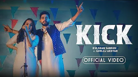 Kick | Kulshan Sandhu | Gurlej Akhtar | Official Video | New Punjabi Song 2023