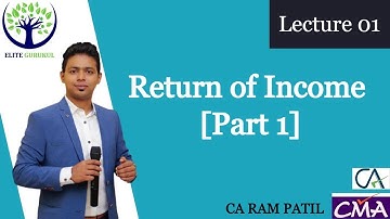 Lecture 01 : Return of Income [Part 1] | CA Ram Patil | Elite Gurukul