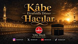 Kabe Etrafında Döner Hacılar - Huzur Veren Slow İlahi (Orijinal) 🌹