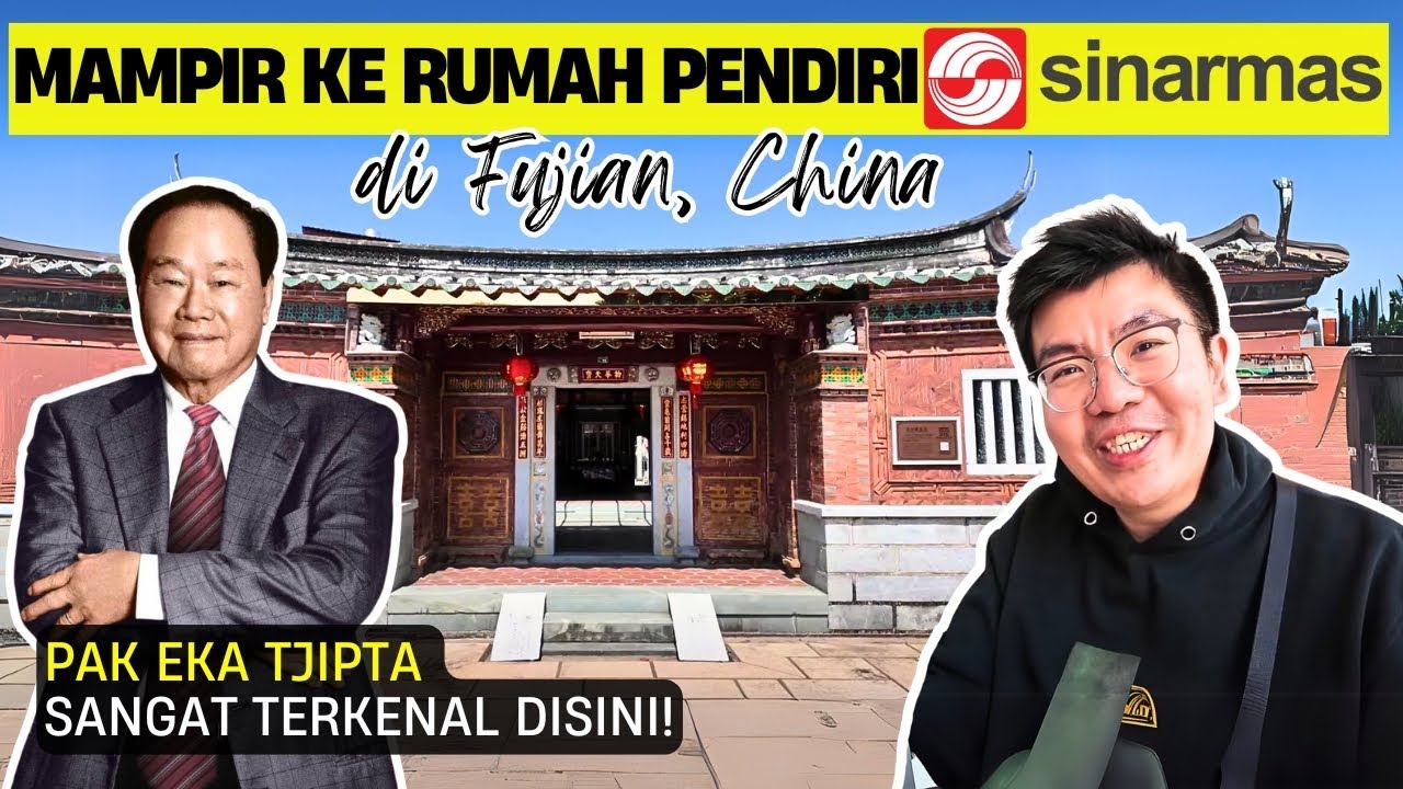 JELAJAH KAMPUNG HALAMAN PENDIRI SINARMAS DI CHINA | KISAH EKA TJIPTA WIDJAJA | QUANZHOU FUJIAN