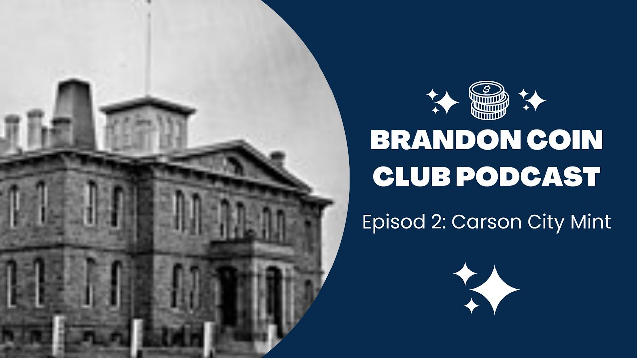 Brandon Coin Club Podcast: Episode 2 Carson City Mint History and Coins Produced