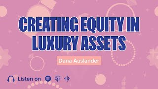 Luxus: How Dana Auslander is Creating Equity In Luxury Assets Luxus: How Dana Auslander is Creating Equity In Luxury Assets